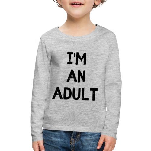 I'M AN ADULT t-shirt - Kids' Premium Long Sleeve T-Shirt