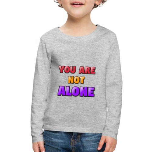 You Are Not Alone – Inspirational Word Art - Kids' Premium Long Sleeve T-Shirt