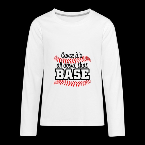 all about that base - Kids' Premium Long Sleeve T-Shirt