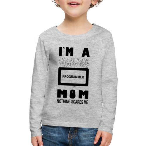 I m a Programmer Mom Nothing Scares Me - Kids' Premium Long Sleeve T-Shirt