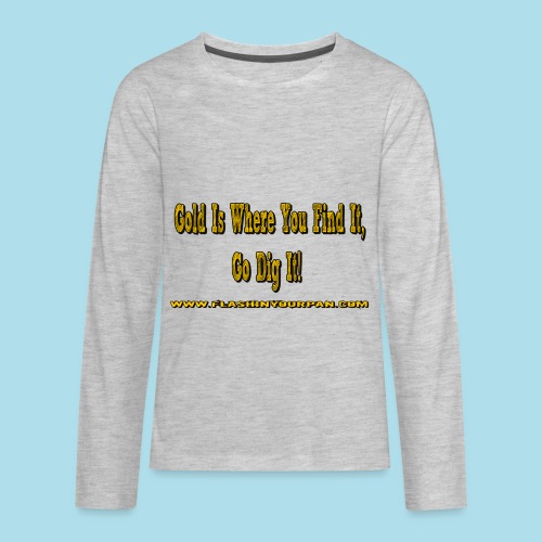 gold is where you find it - Kids' Premium Long Sleeve T-Shirt