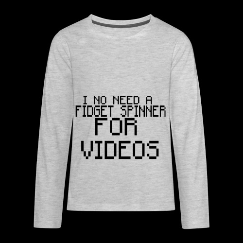 I no need a fidget spinner for videos - Kids' Premium Long Sleeve T-Shirt
