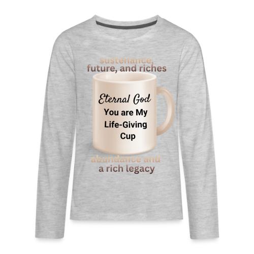 The Eternal God My Life Giving Cup - Kids' Premium Long Sleeve T-Shirt