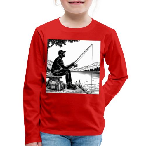 No Good Fish in Toxic Waters - Kids' Premium Long Sleeve T-Shirt