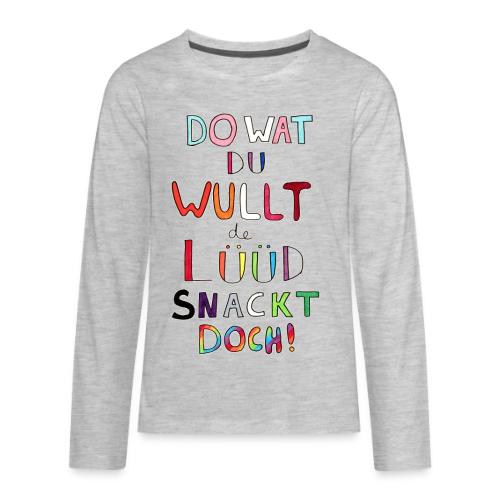 Do Wat Du Wullt de Luud Snackt Doch! - Kids' Premium Long Sleeve T-Shirt