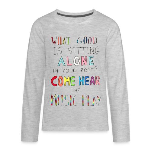 What Good is Sitting Alone in your Room? - Kids' Premium Long Sleeve T-Shirt