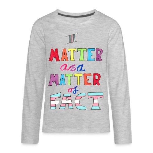 I Matter as a Matter of Fact - Kids' Premium Long Sleeve T-Shirt