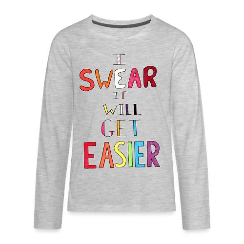 I Swear It Will Get Easier - Kids' Premium Long Sleeve T-Shirt