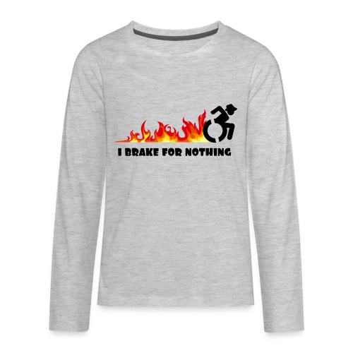 I brake for nothing with my wheelchair - Kids' Premium Long Sleeve T-Shirt