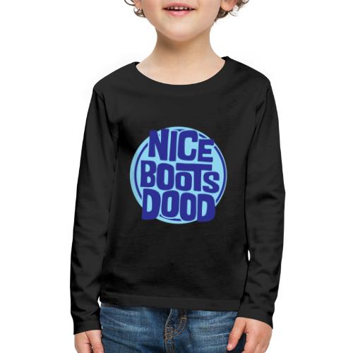 nicebootsdood - Kids' Premium Long Sleeve T-Shirt