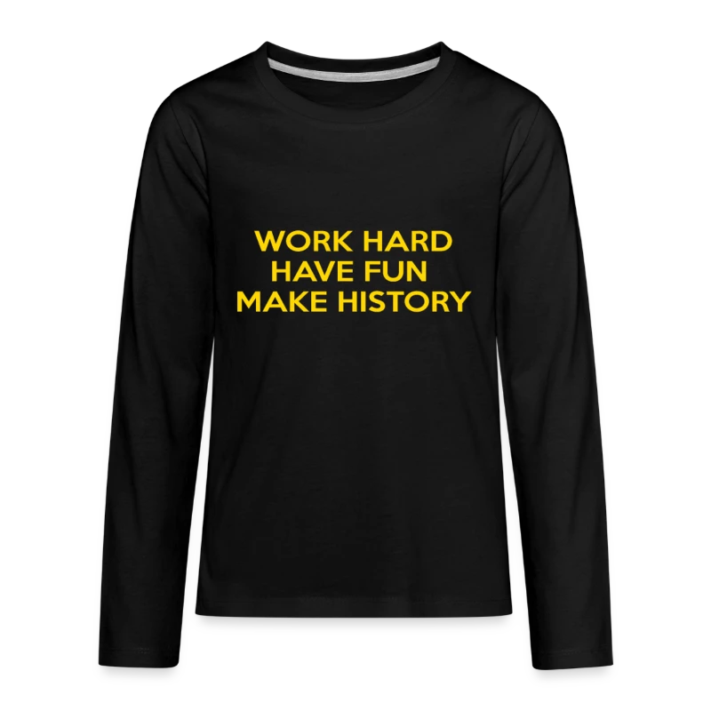Work Hard Have Fun Make History Motivational - Kids' Premium Long Sleeve T-Shirt