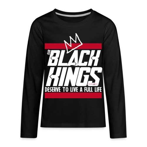 Our Black Kings Deserve To Live A Full Life - Kids' Premium Long Sleeve T-Shirt