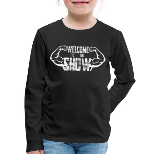 Welcome to the Show - Kids' Premium Long Sleeve T-Shirt