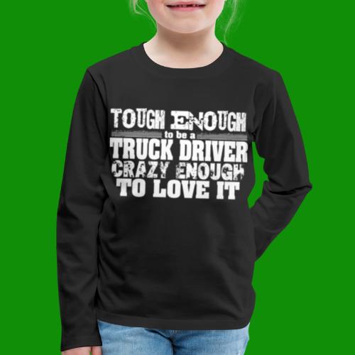 Tough Enough Truck Driver - Kids' Premium Long Sleeve T-Shirt