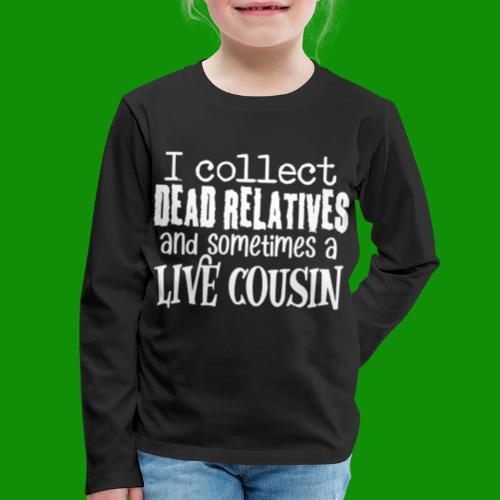 Dead Relatives & Live Cousin - Kids' Premium Long Sleeve T-Shirt