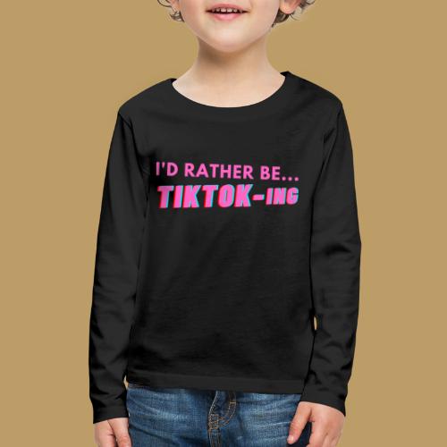 I'D RATHER BE... TIKTOK-ING (Pink) - Kids' Premium Long Sleeve T-Shirt