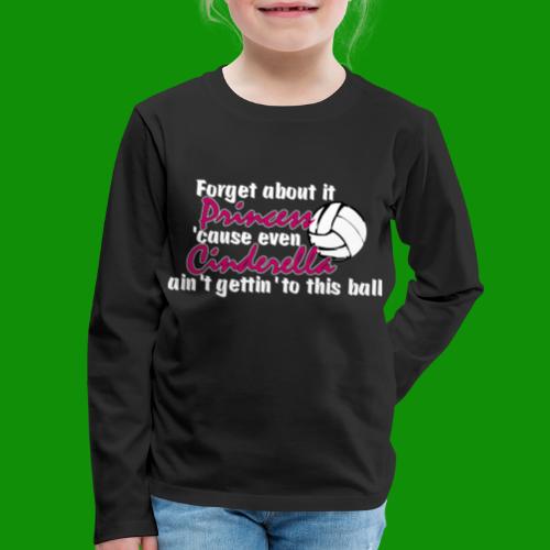 Forget it Princess Volleyall - Kids' Premium Long Sleeve T-Shirt