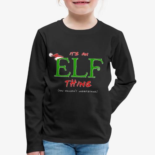 It's an Elf Thing, You Wouldn't Understand - Kids' Premium Long Sleeve T-Shirt
