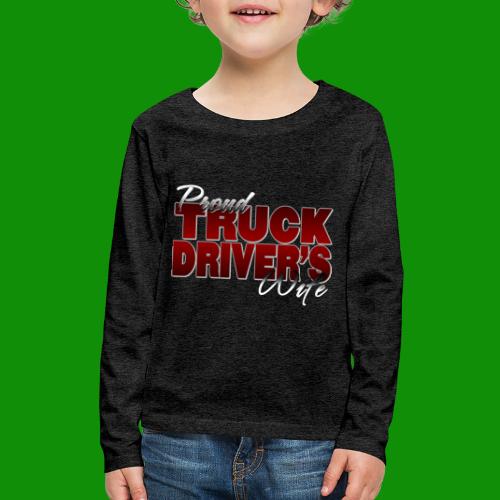 Proud Truck Driver's Wife - Kids' Premium Long Sleeve T-Shirt