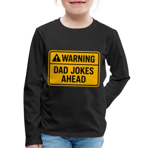 Fathers Day Gift Warning Dad Jokes Ahead T-Shirt - Kids' Premium Long Sleeve T-Shirt