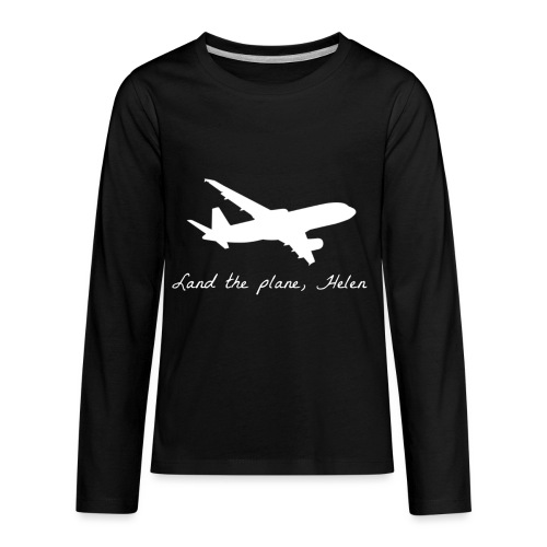 Land the plane helen - Kids' Premium Long Sleeve T-Shirt