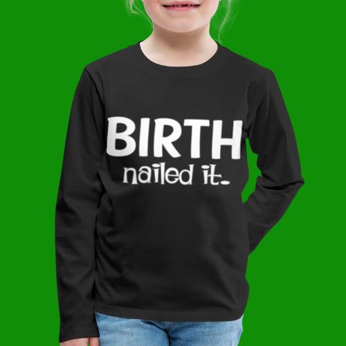 BIrth. Nailed It - Kids' Premium Long Sleeve T-Shirt