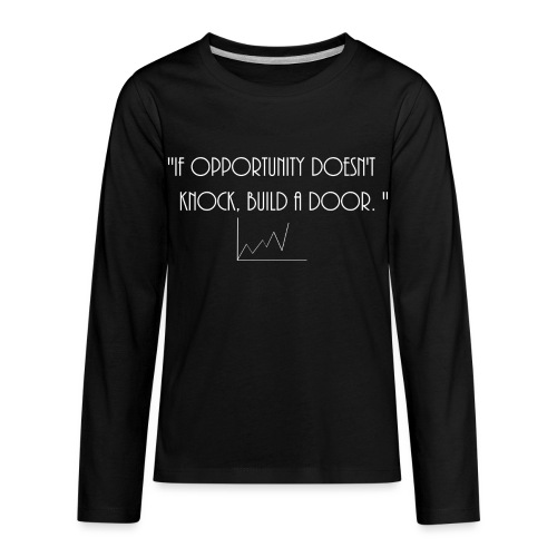 If opportunity doesn't know, build a door. - Kids' Premium Long Sleeve T-Shirt