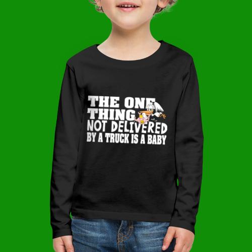 The One Thing Not Delivered By a Truck - Kids' Premium Long Sleeve T-Shirt