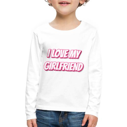I Love My Girlfriend T-Shirt - Customizable - Kids' Premium Long Sleeve T-Shirt