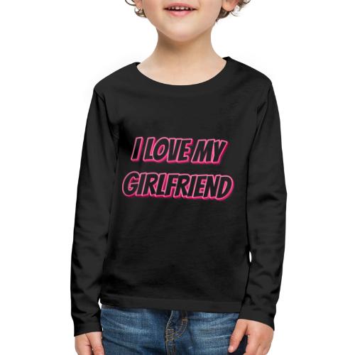 I Love My Girlfriend T-Shirt - Customizable - Kids' Premium Long Sleeve T-Shirt