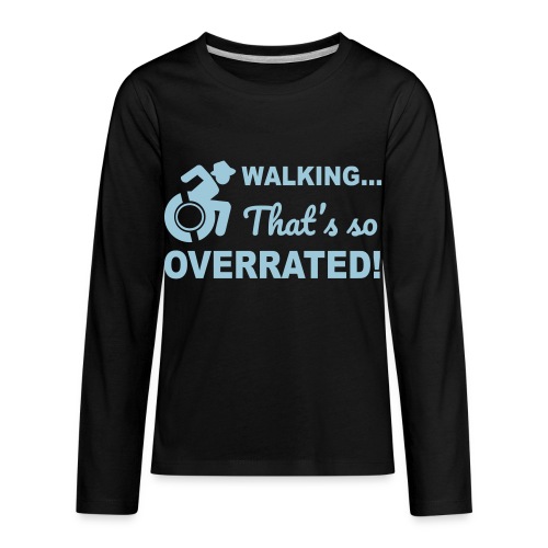 Walking that's so overrated for wheelchair users - Kids' Premium Long Sleeve T-Shirt