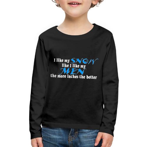 Snow & Men - The More Inches the Better - Kids' Premium Long Sleeve T-Shirt