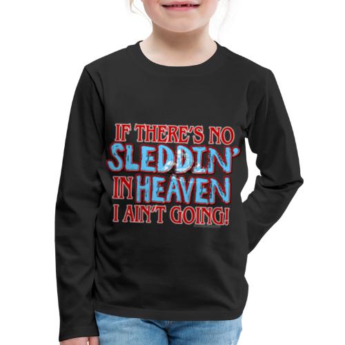 No Sleddin' In Heaven - Kids' Premium Long Sleeve T-Shirt