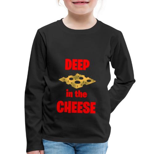 DEEP in the CHEESE - Kids' Premium Long Sleeve T-Shirt