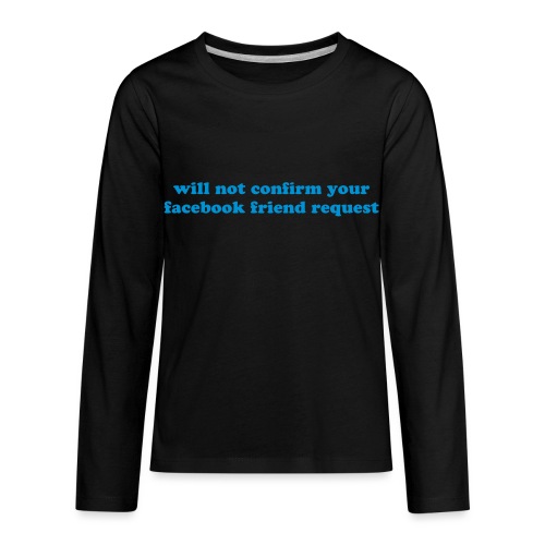WILL NOT CONFIRM YOUR FACEBOOK REQUEST - Kids' Premium Long Sleeve T-Shirt