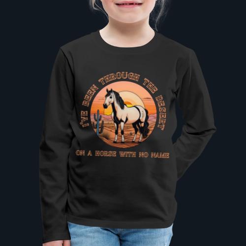 I've been through the desert on a horse - Kids' Premium Long Sleeve T-Shirt