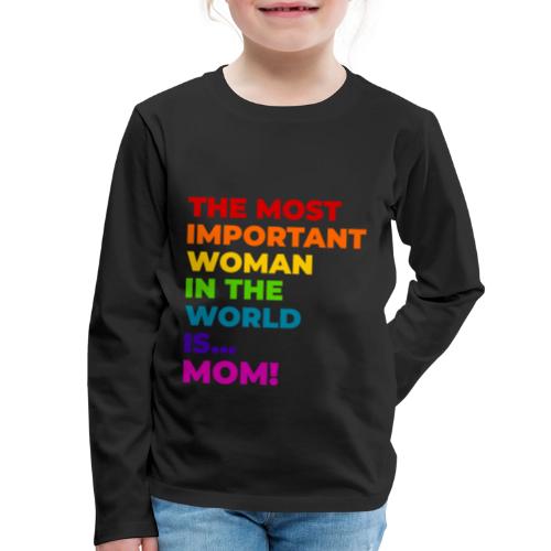 Mom: The Most Important Woman in the World - Kids' Premium Long Sleeve T-Shirt