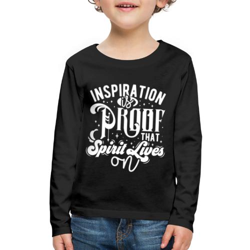 Inspiration Is Proof That Spirit Lives On - Kids' Premium Long Sleeve T-Shirt