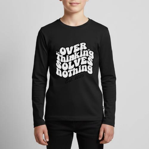 Overthinking Solves Nothing - Kids' Premium Long Sleeve T-Shirt