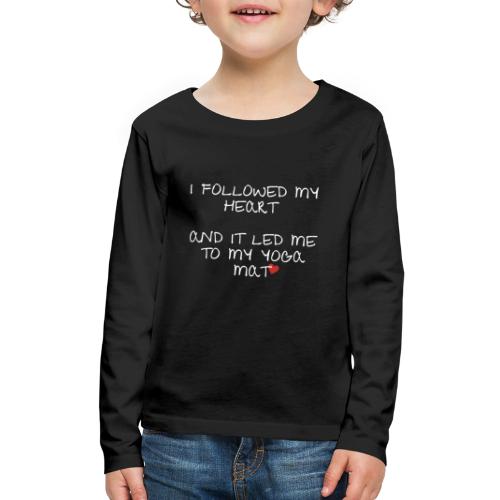 I FOLLOWED MY HEART AND IT LET ME TO MY YOGA MAT - Kids' Premium Long Sleeve T-Shirt