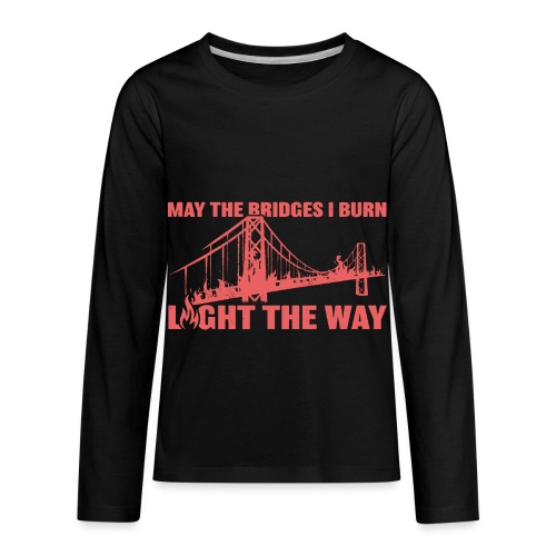 Bridges I Burn - Kids' Premium Long Sleeve T-Shirt