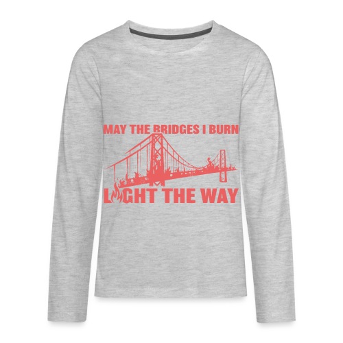 Bridges I Burn - Kids' Premium Long Sleeve T-Shirt