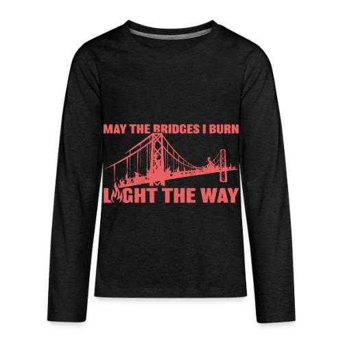 Bridges I Burn - Kids' Premium Long Sleeve T-Shirt