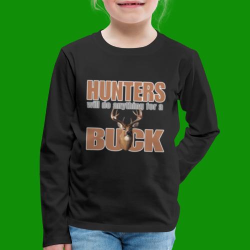 Hunters Will Do Anything For A Buck - Kids' Premium Long Sleeve T-Shirt