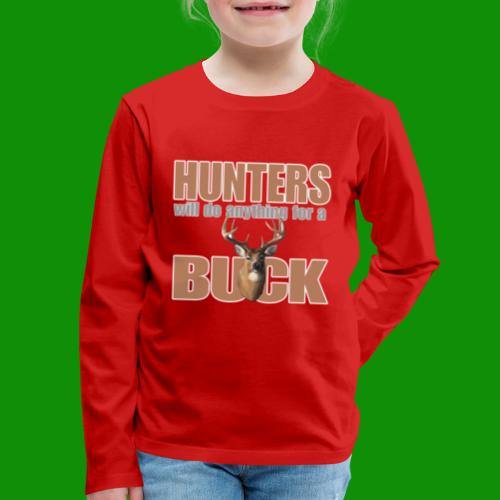 Hunters Will Do Anything For A Buck - Kids' Premium Long Sleeve T-Shirt