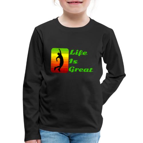 Life Is Great - Kids' Premium Long Sleeve T-Shirt