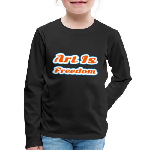 Art Is Freedom — Creative Expression Script - Kids' Premium Long Sleeve T-Shirt