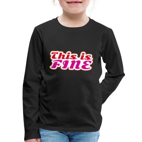 This Is Fine - Kids' Premium Long Sleeve T-Shirt