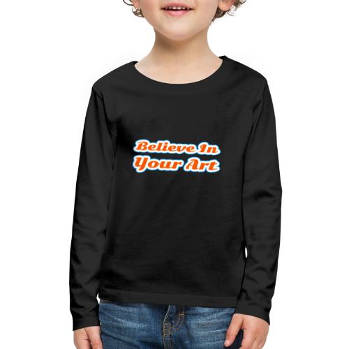Believe in Your Art — Creative Glow Script - Kids' Premium Long Sleeve T-Shirt