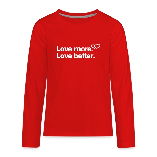Love more. Love better. Collection - Kids' Premium Long Sleeve T-Shirt